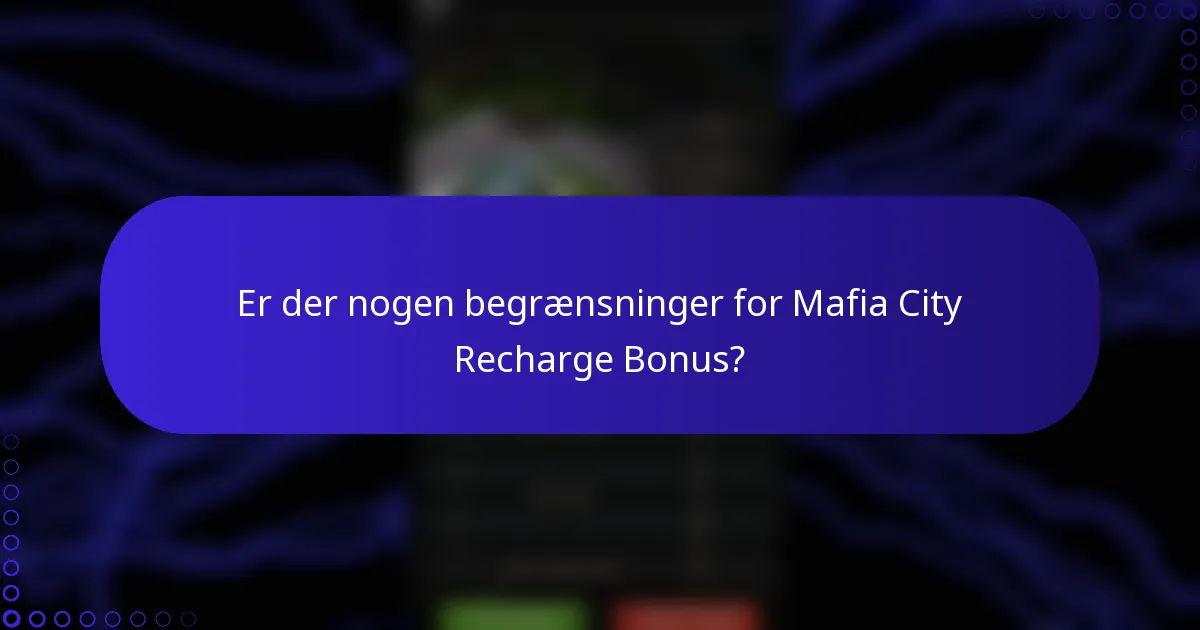 Er der nogen begrænsninger for Mafia City Recharge Bonus?