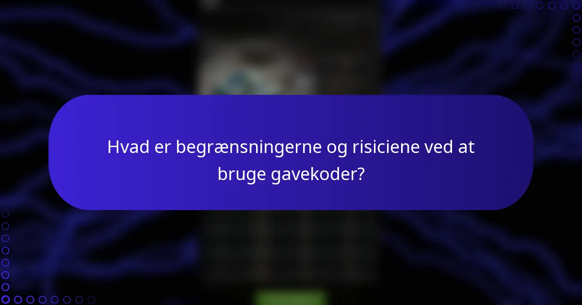 Hvad er begrænsningerne og risiciene ved at bruge gavekoder?