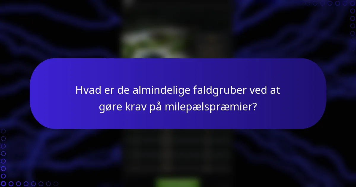 Hvad er de almindelige faldgruber ved at gøre krav på milepælspræmier?