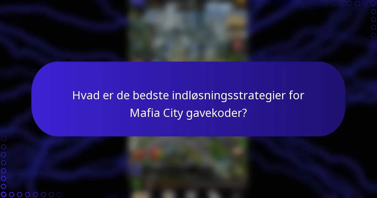 Hvad er de bedste indløsningsstrategier for Mafia City gavekoder?
