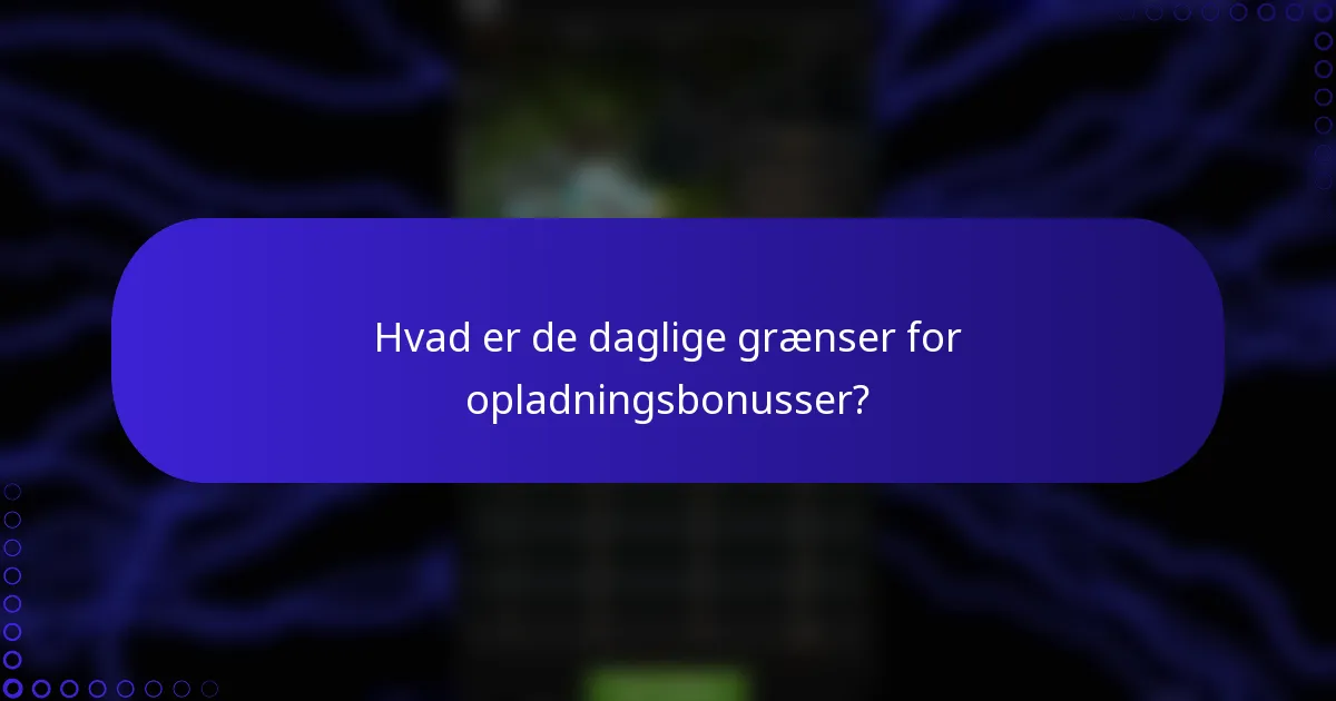 Hvad er de daglige grænser for opladningsbonusser?