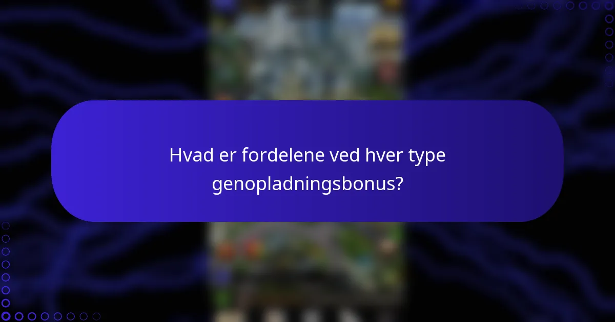 Hvad er fordelene ved hver type genopladningsbonus?