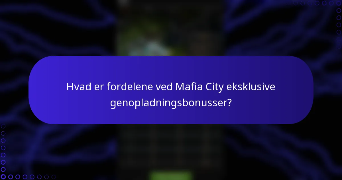 Hvad er fordelene ved Mafia City eksklusive genopladningsbonusser?
