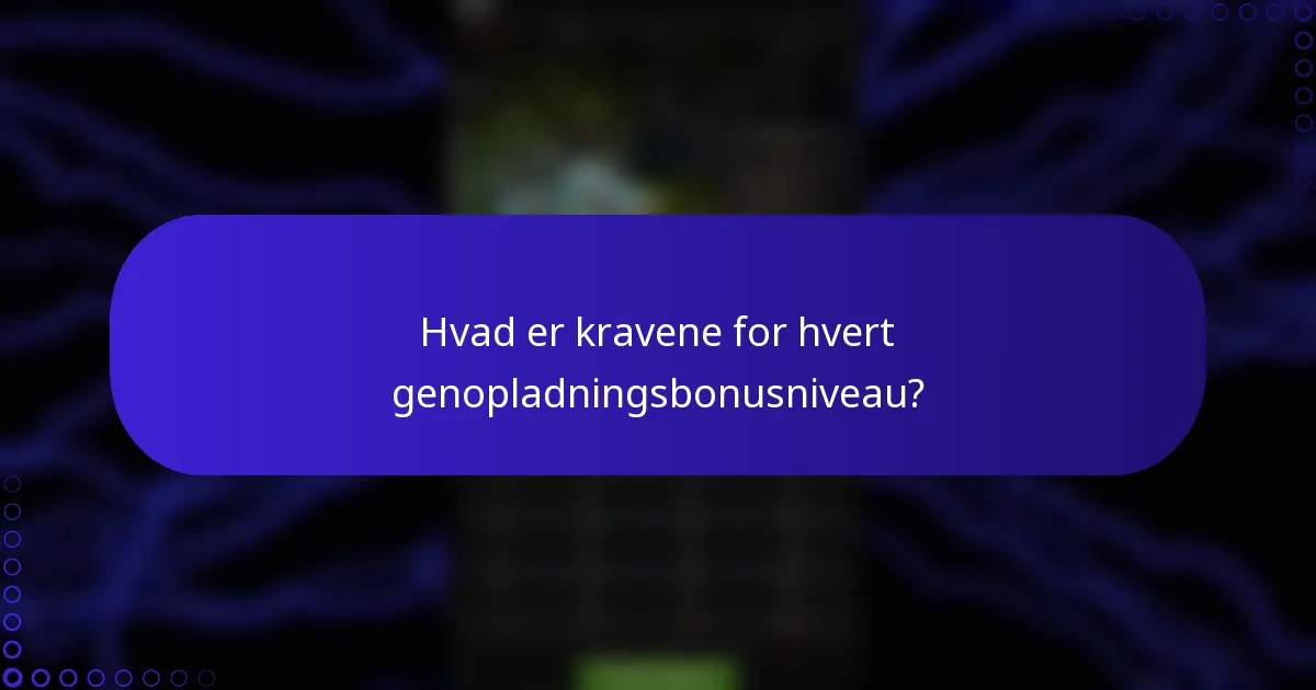 Hvad er kravene for hvert genopladningsbonusniveau?