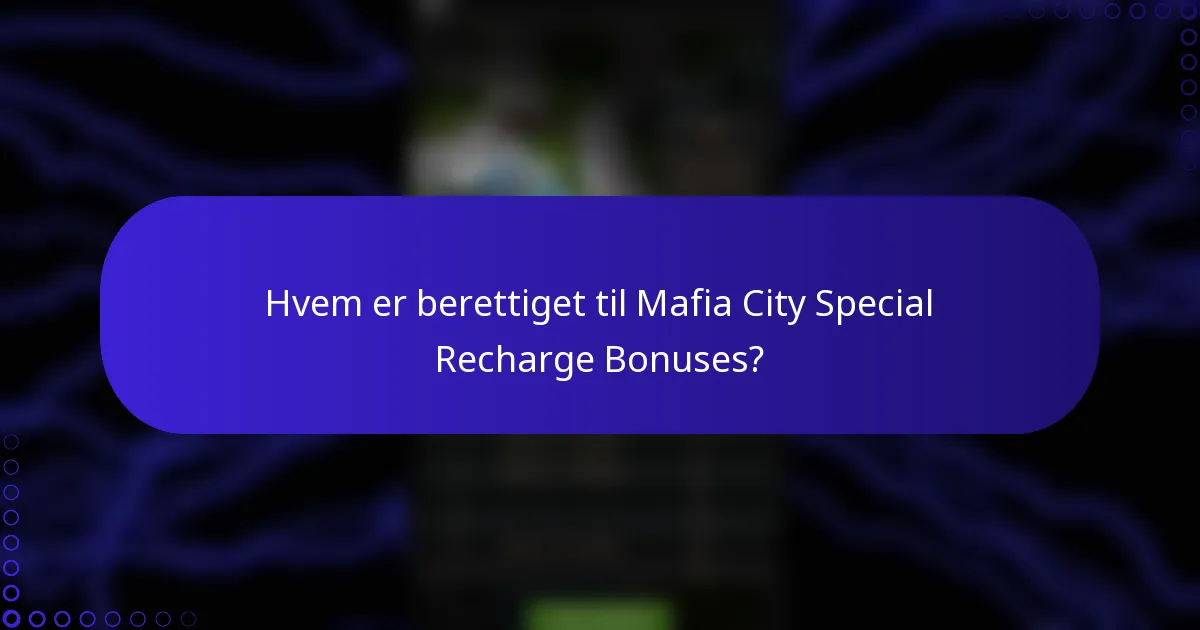 Hvem er berettiget til Mafia City Special Recharge Bonuses?