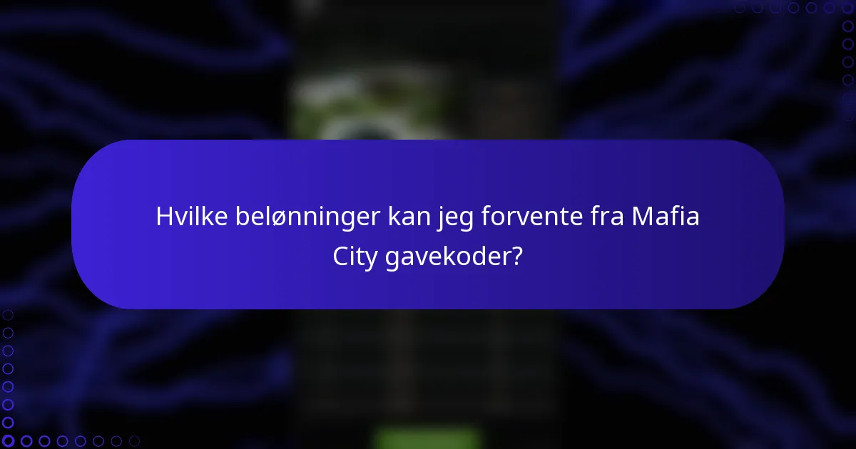Hvilke belønninger kan jeg forvente fra Mafia City gavekoder?