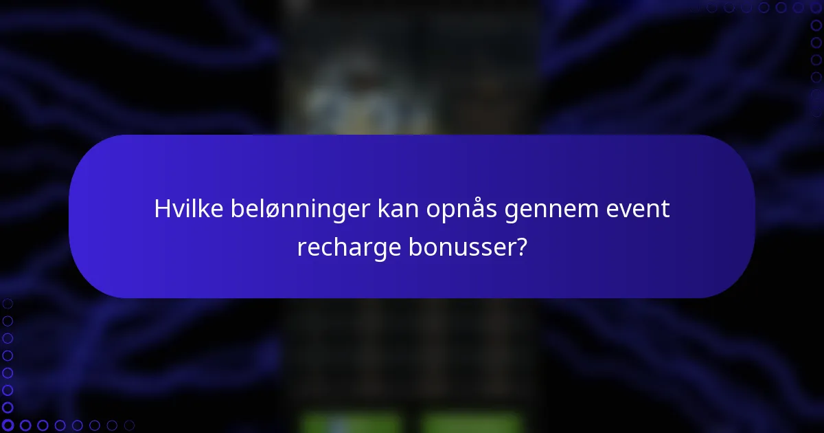 Hvilke belønninger kan opnås gennem event recharge bonusser?
