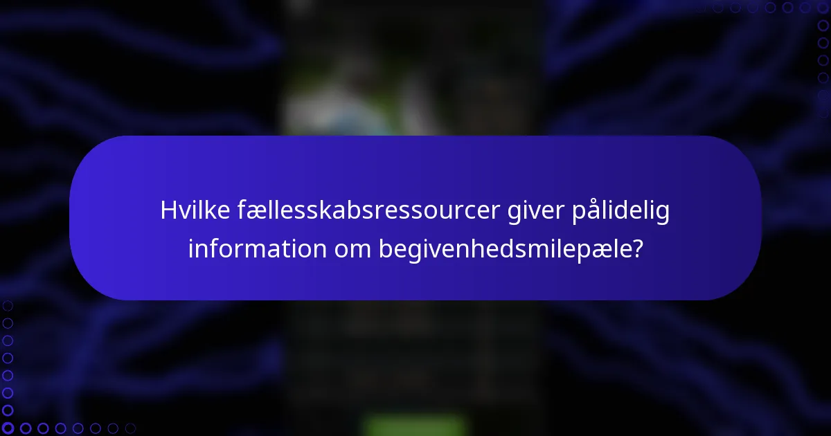 Hvilke fællesskabsressourcer giver pålidelig information om begivenhedsmilepæle?