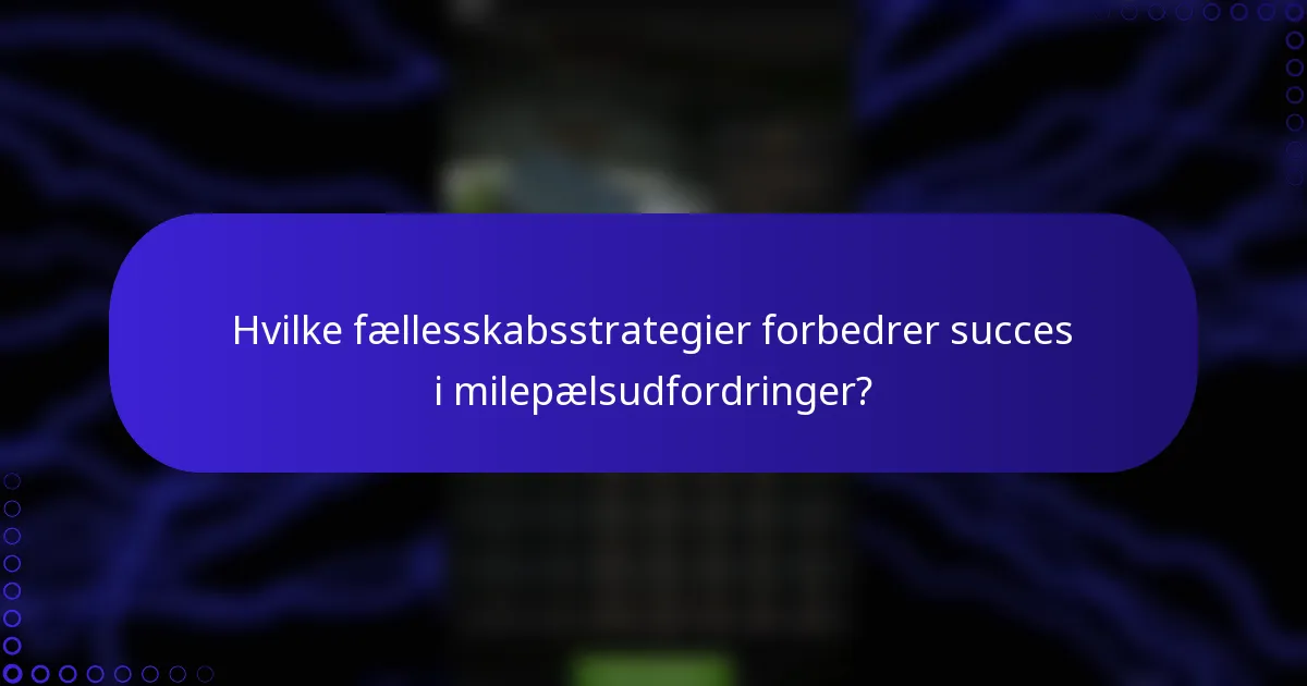 Hvilke fællesskabsstrategier forbedrer succes i milepælsudfordringer?