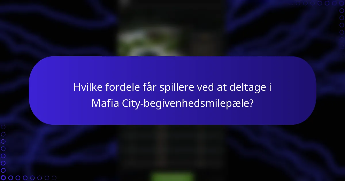 Hvilke fordele får spillere ved at deltage i Mafia City-begivenhedsmilepæle?