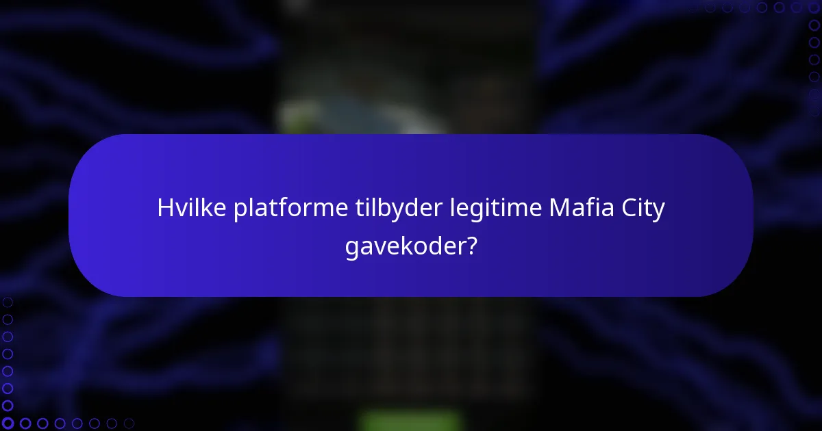 Hvilke platforme tilbyder legitime Mafia City gavekoder?