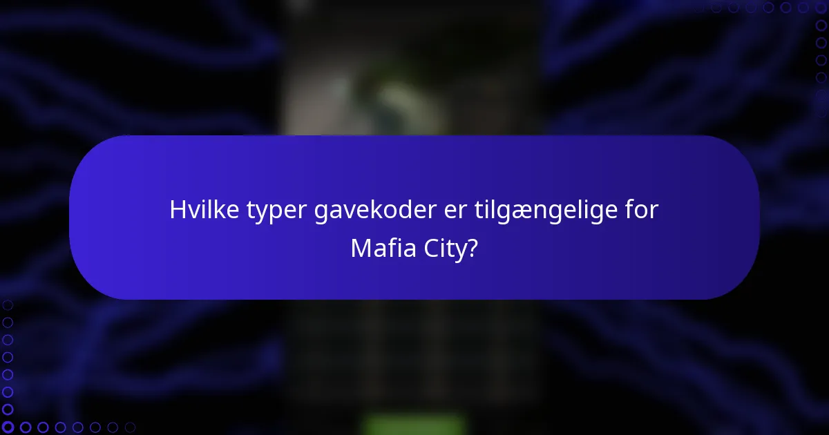 Hvilke typer gavekoder er tilgængelige for Mafia City?