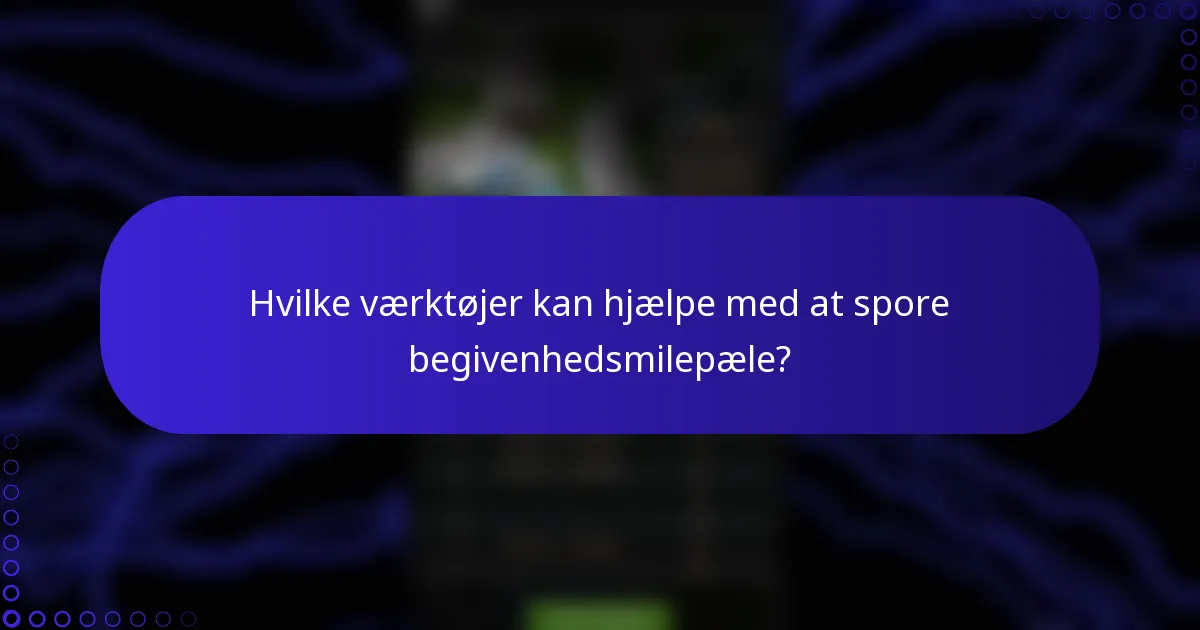 Hvilke værktøjer kan hjælpe med at spore begivenhedsmilepæle?