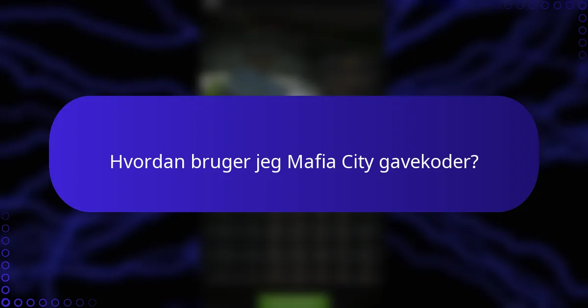 Hvordan bruger jeg Mafia City gavekoder?