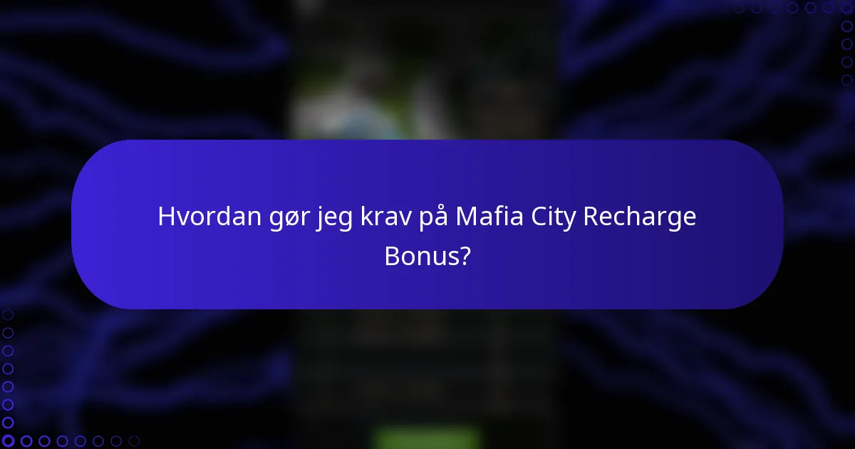 Hvordan gør jeg krav på Mafia City Recharge Bonus?