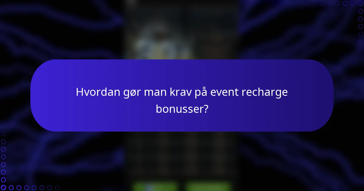 Hvordan gør man krav på event recharge bonusser?