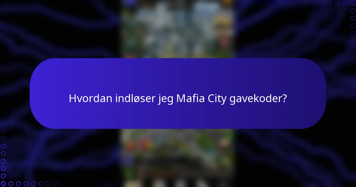 Hvordan indløser jeg Mafia City gavekoder?