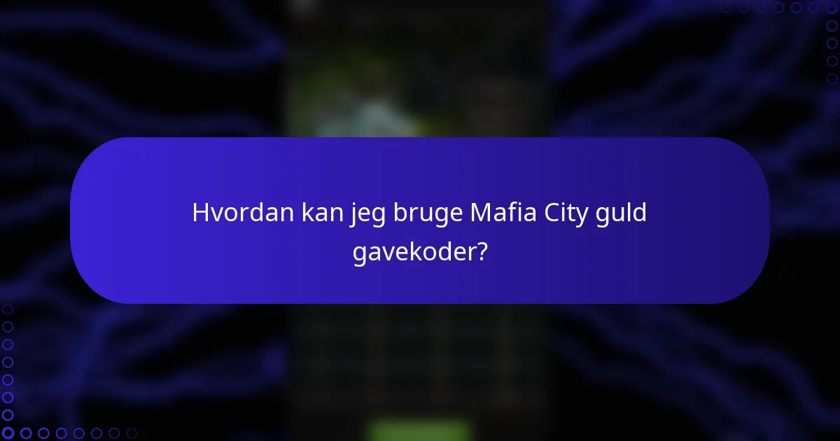 Hvordan kan jeg bruge Mafia City guld gavekoder?
