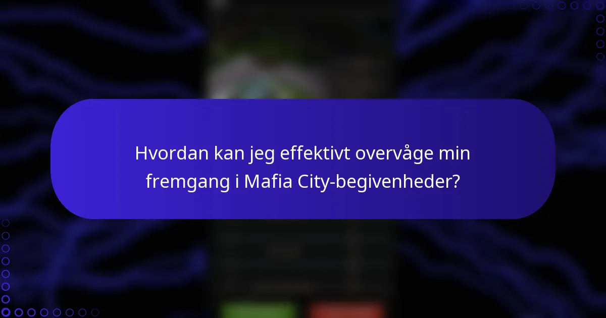 Hvordan kan jeg effektivt overvåge min fremgang i Mafia City-begivenheder?