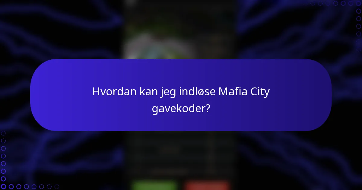 Hvordan kan jeg indløse Mafia City gavekoder?