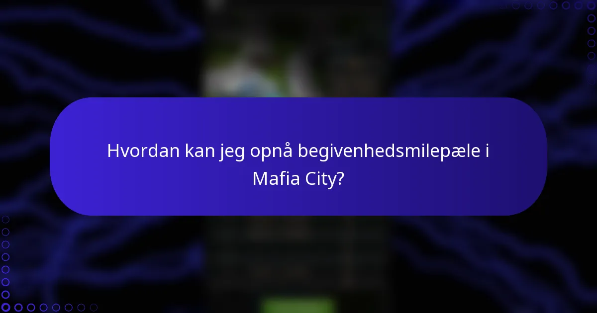 Hvordan kan jeg opnå begivenhedsmilepæle i Mafia City?