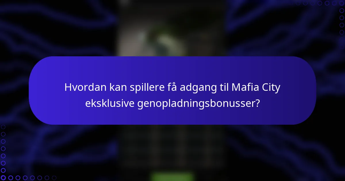 Hvordan kan spillere få adgang til Mafia City eksklusive genopladningsbonusser?