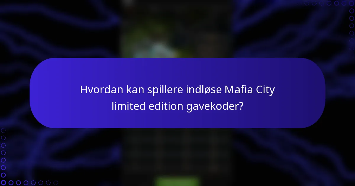 Hvordan kan spillere indløse Mafia City limited edition gavekoder?