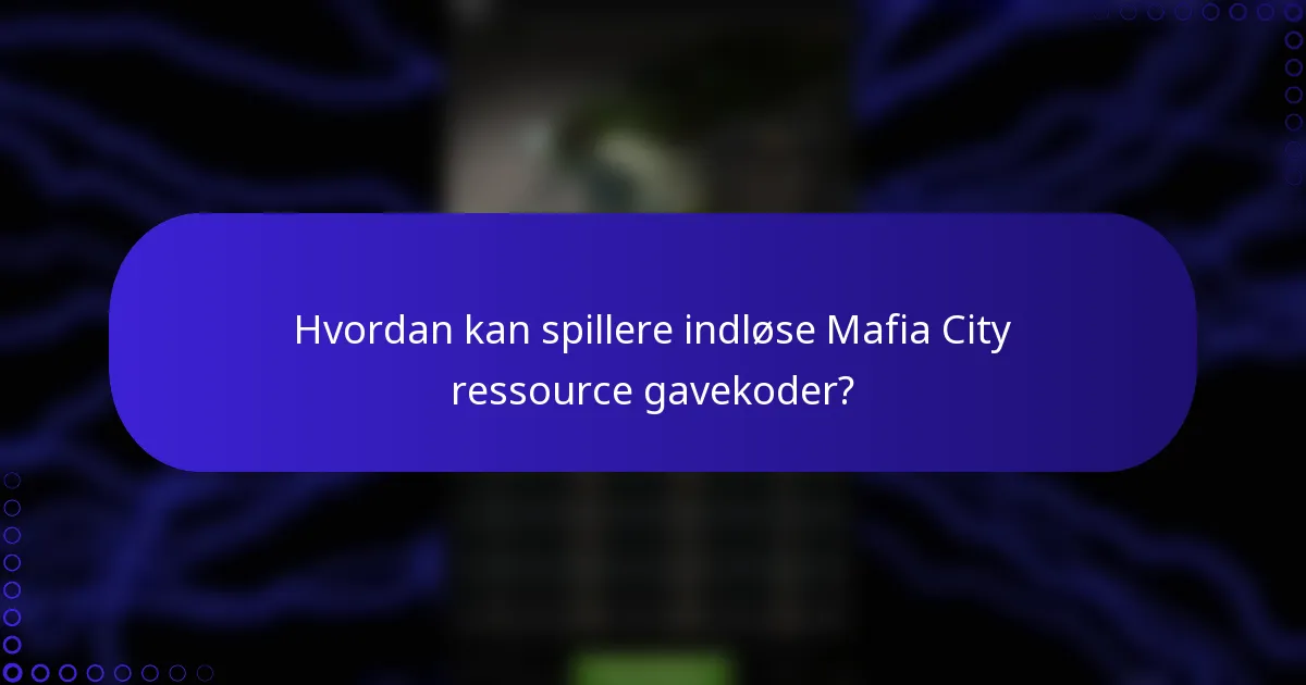 Hvordan kan spillere indløse Mafia City ressource gavekoder?