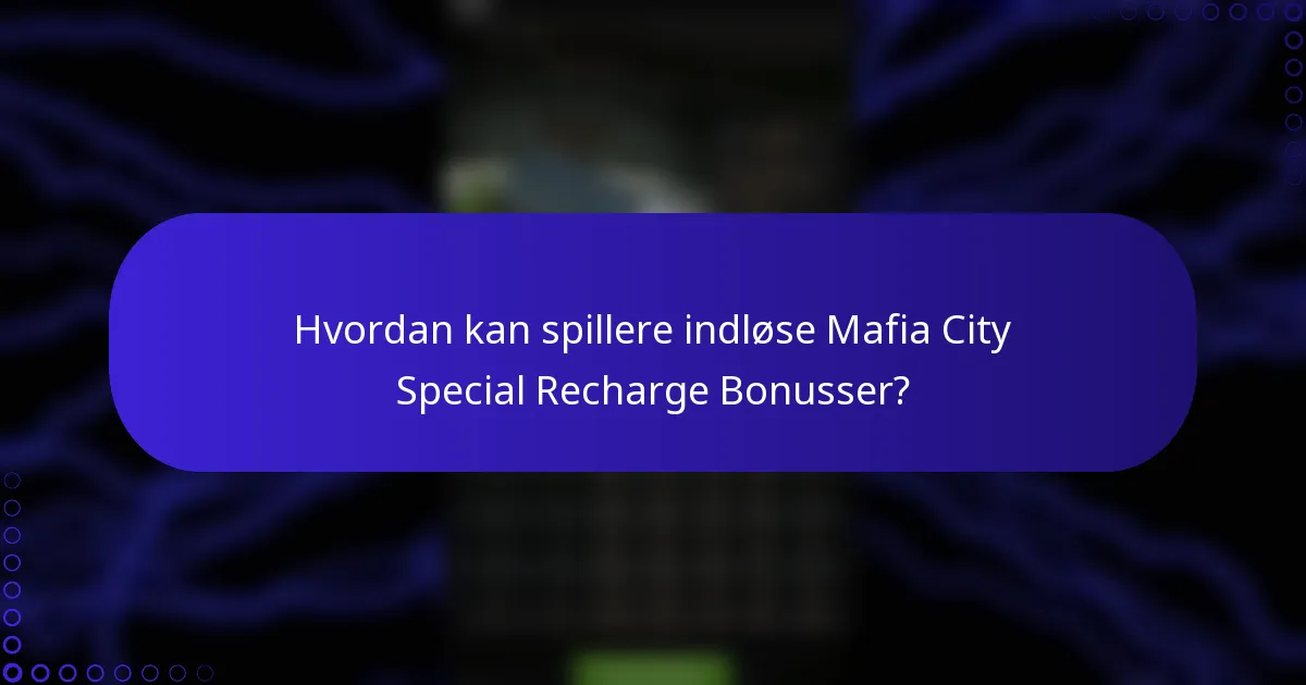 Hvordan kan spillere indløse Mafia City Special Recharge Bonusser?