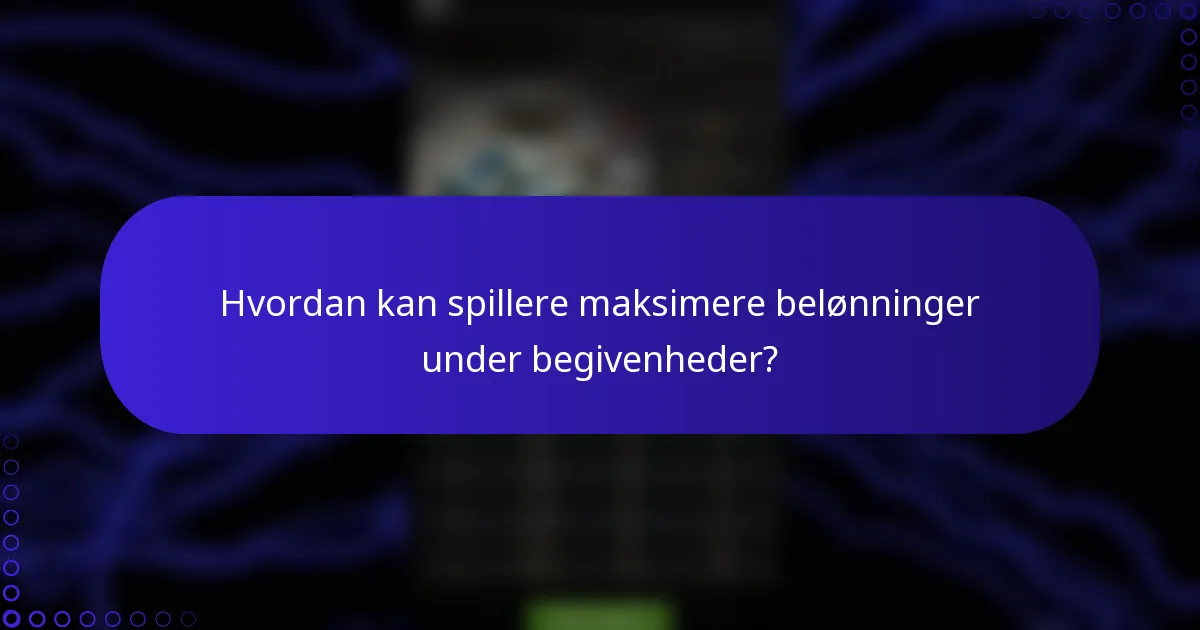 Hvordan kan spillere maksimere belønninger under begivenheder?