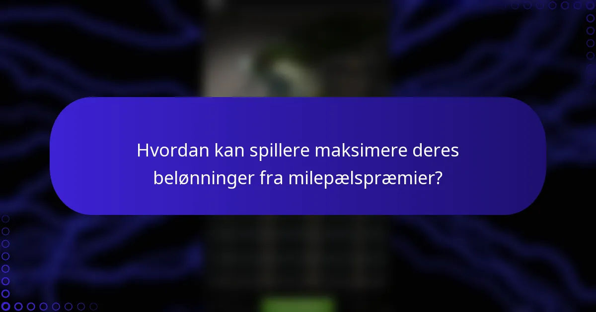 Hvordan kan spillere maksimere deres belønninger fra milepælspræmier?