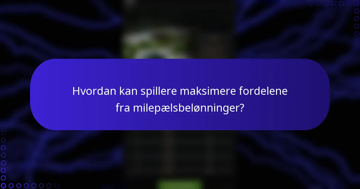 Hvordan kan spillere maksimere fordelene fra milepælsbelønninger?