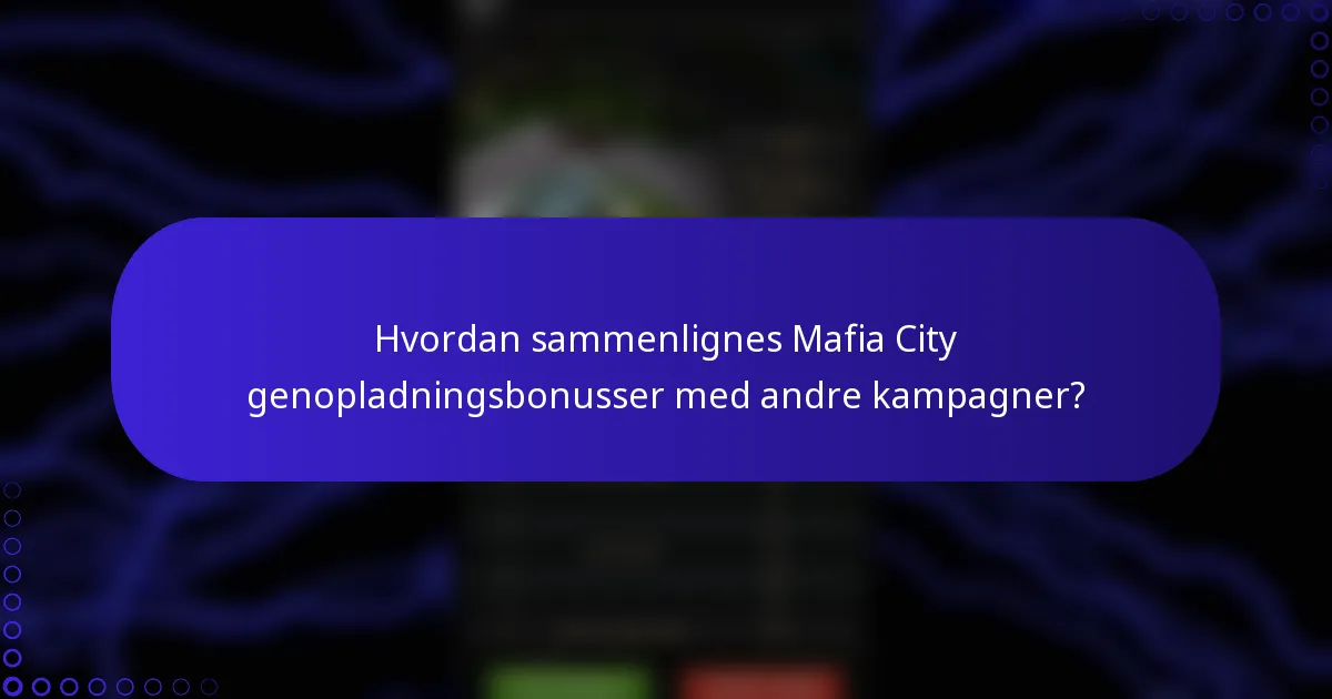 Hvordan sammenlignes Mafia City genopladningsbonusser med andre kampagner?
