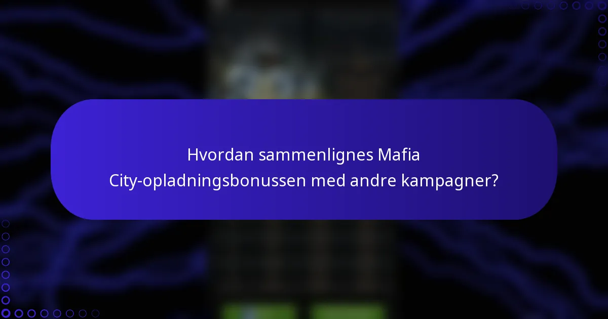 Hvordan sammenlignes Mafia City-opladningsbonussen med andre kampagner?