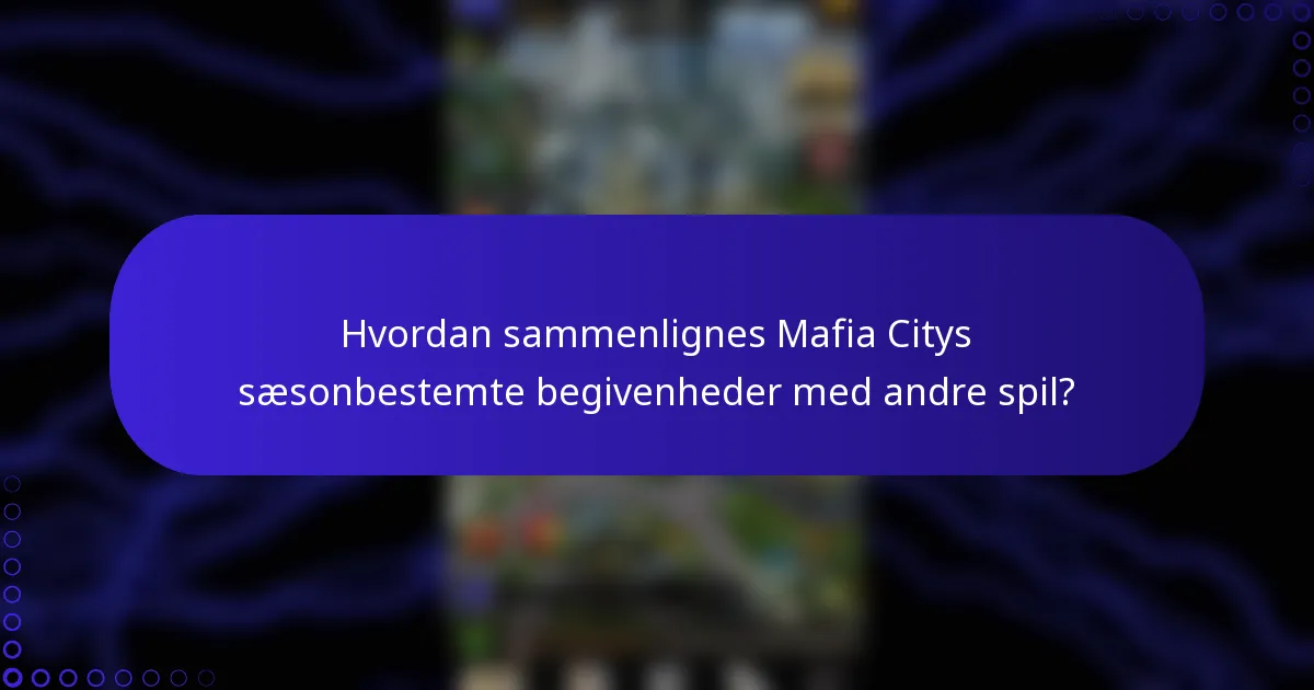 Hvordan sammenlignes Mafia Citys sæsonbestemte begivenheder med andre spil?