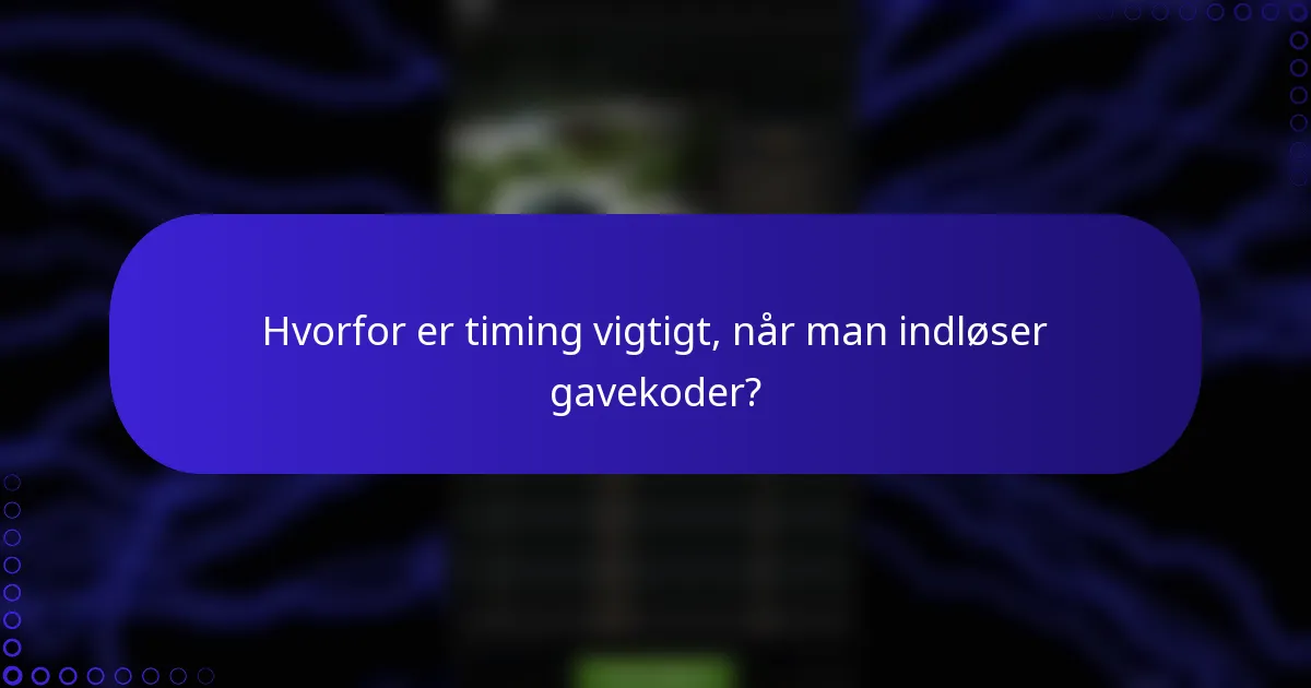 Hvorfor er timing vigtigt, når man indløser gavekoder?