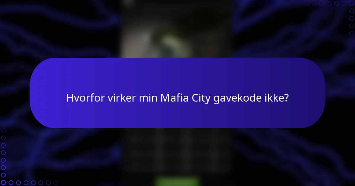 Hvorfor virker min Mafia City gavekode ikke?