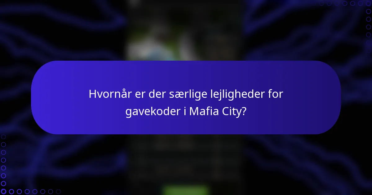 Hvornår er der særlige lejligheder for gavekoder i Mafia City?